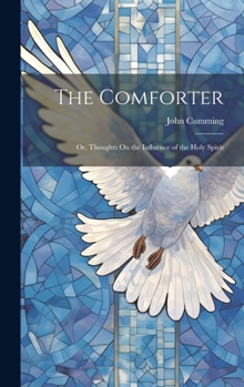 Hardcover The Comforter: Or, Thoughts On the Influence of the Holy Spirit Book