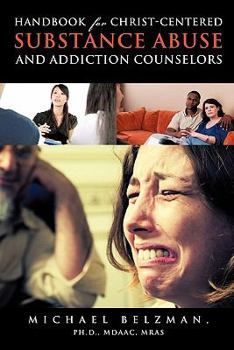 Paperback Handbook for Christ-Centered Substance Abuse and Addiction Counselors Book