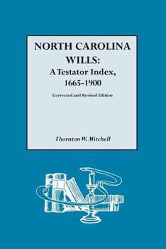 North Carolina Wills: A Testator Index, 1665-1900 Corrected and revised edition