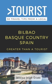 Paperback Greater Than a Tourist- - Bilbao Basque Country Spain: 50 Travel Tips from a Local Book