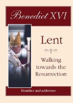 Lent: Walking Towards the Resurrection: Homilies and Addresses