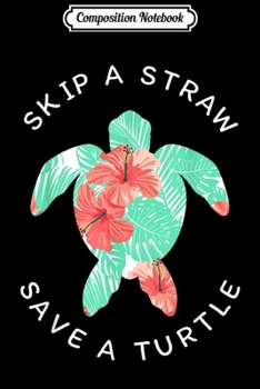 Composition Notebook: Cool Hawaiian Skip A Straw Save A Turtle Men Women Gift  Journal/Notebook Blank Lined Ruled 6x9 100 Pages