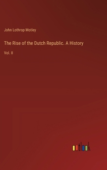 Hardcover The Rise of the Dutch Republic. A History: Vol. II Book