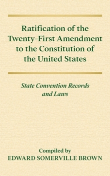 Ratification of the Twenty-First Amendment to the Constitution of the United States: State Convention Records and Laws