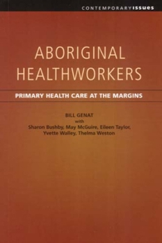 Aboriginal Healthworkers: Primary Health Care at the Margins