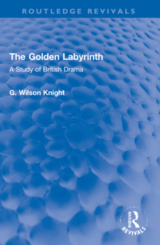 Paperback The Golden Labyrinth: A Study of British Drama Book