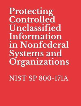 Paperback Protecting Controlled Unclassified Information in Nonfederal Systems and Organizations: Nist Sp 800-171 Book