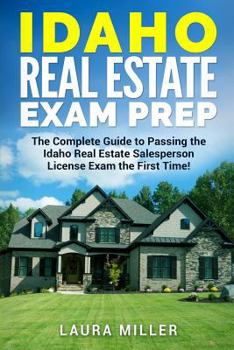 Paperback Idaho Real Estate Exam Prep: The Complete Guide to Passing the Idaho Real Estate Salesperson License Exam the First Time! Book
