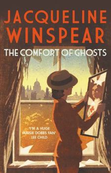 The Comfort of Ghosts: Maisie Dobbs Returns for a Final Time in the Bestselling Mystery Series