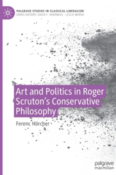 Hardcover Art and Politics in Roger Scruton's Conservative Philosophy Book