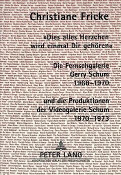 «Dies Alles Herzchen Wird Einmal Dir Gehoeren.»: Die Fernsehgalerie Gerry Schum 1968-1970 Und Die Produktionen Der Videogalerie Schum 1970-1973