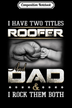 Composition Notebook: Dad Roofer  Quote Design For Men Journal/Notebook Blank Lined Ruled 6x9 100 Pages