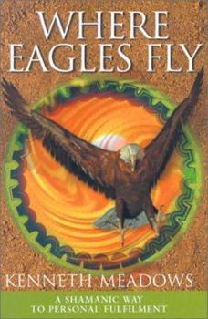 Hardcover Where Eagles Fly: A Shamanic Way to Personal Fulfilment Book