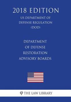 Department of Defense Restoration Advisory Boards (Us Department of Defense Regulation) (Dod) (2018 Edition)