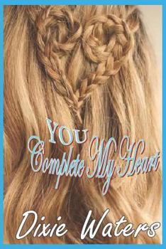 Paperback You Complete My Heart: When You Touch a Man's Heart, He Will Remember It Forever! Book