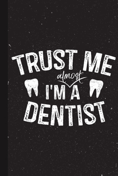 Paperback Trust Me I'm almost A Dentist: Funny Dentist Gifts Unique Cute Present Blank Lined Notebook for Dental Assistant Cool Idea for Men Women Journal on H Book