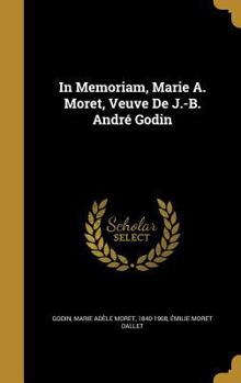 Hardcover In Memoriam, Marie A. Moret, Veuve De J.-B. André Godin Book