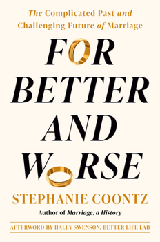 Hardcover For Better and Worse: The Complicated Past and Challenging Future of Marriage Book