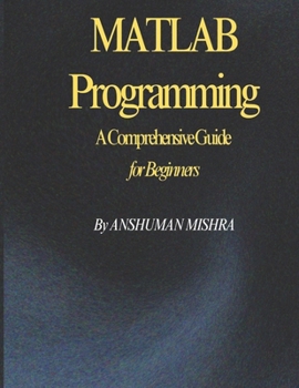 Paperback MATLAB Programming: A Comprehensive Guide for Beginners Book