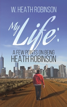 Paperback My Life: A Few Points on Being Heath Robinson Book