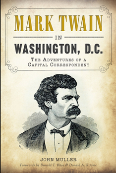 Paperback Mark Twain in Washington, D.C.:: The Adventures of a Capital Correspondent Book
