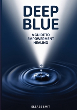 Paperback Deep Blue: A Guide to Empowerment Healing Book
