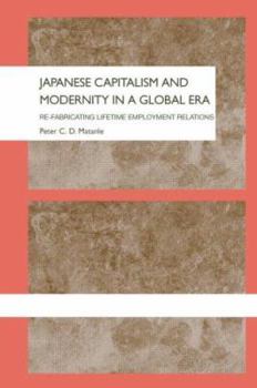Japanese Capitalism and Modernity in a Global Era: Re-fabricating Lifetime Employment Relations (Sheffield Centre for Japanese Studies/Routledgecurzon)