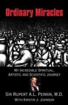 Ordinary Miracles: My Incredible Spiritual, Artistic and Scientific Journey
