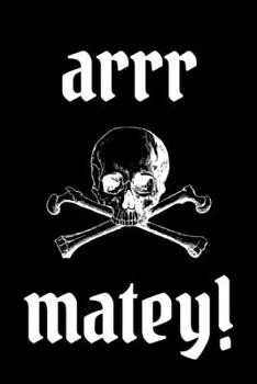 Arrr Matey!: novelty pirate notebook 6"x9"