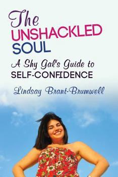 Paperback The Unshackled Soul: A Shy Gal's Guide to Self-Confidence Book