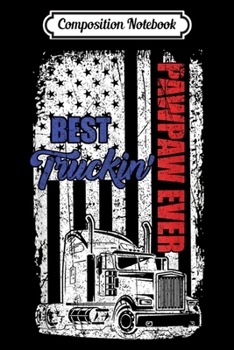 Composition Notebook: Best Truckin' Pawpaw Ever Trucker Gift Fathers Day Journal/Notebook Blank Lined Ruled 6x9 100 Pages