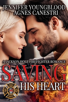 Saving His Heart (Jackson Hole Firefighter Romance) - Book #2 of the Jackson Hole Firefighter