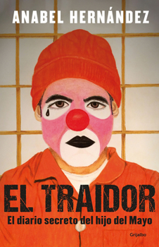 Paperback El Traidor. El Diario Secreto del Hijo del Mayo / The Traitor. the Secret Diary of Mayo's Son [Spanish] Book