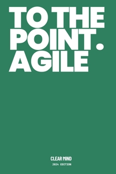 Paperback To The Point. Agile: A Very Simple Guide to Agile and Scrum, an Agile Framework for Iterative Development and Continuous Improvement Book