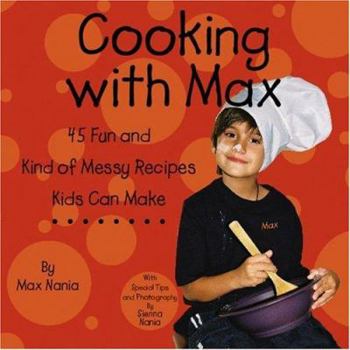 Hardcover Cooking with Max: 45 Really Fun and Kind of Messy Recipes Kids Can Make Book