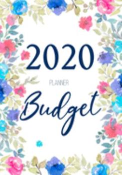 Budget Planner 2020: A Year - 12 Monthly Budget Planner Book, Weekly Budget Planner, Financial Planner Organizer Budget Book, Money Planner (Floral Watercolor)