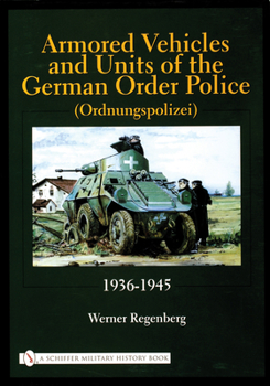 Hardcover Armored Vehicles and Units of the German Order Police (Ordnungspolizei) 1936-1945 Book