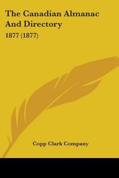 Paperback The Canadian Almanac And Directory: 1877 (1877) Book