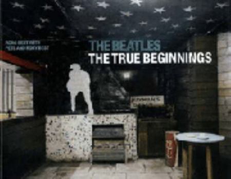 The Beatles: The True Beginnings