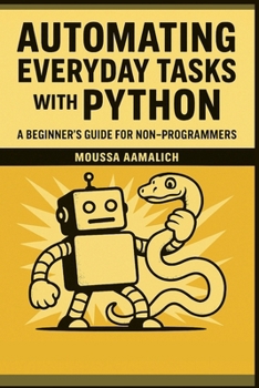 Paperback Automating Everyday Tasks with Python: A Beginner's Guide for Non-Programmers Book
