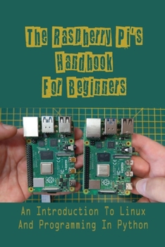 Paperback The Raspberry Pi's Handbook For Beginners: An Introduction To Linux And Programming In Python: The Raspberry Pi Compute Module Book