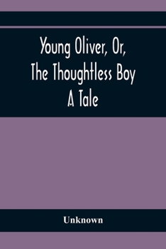 Paperback Young Oliver, Or, The Thoughtless Boy: A Tale Book