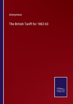 Paperback The British Tariff for 1862-63 Book