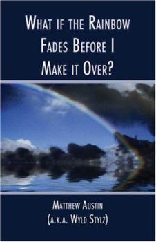 Paperback What If the Rainbow Fades Before I Make It Over? Book