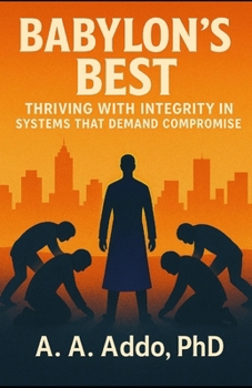 Paperback Babylon's Best: Thriving with Integrity in Systems that Demand Compromise Book