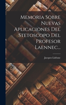 Hardcover Memoria Sobre Nuevas Aplicaciones Del Stetoscopo Del Profesor Laennec... [Spanish] Book