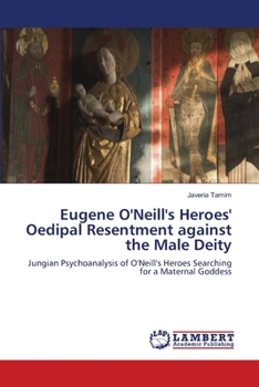 Paperback Eugene O'Neill's Heroes' Oedipal Resentment against the Male Deity Book