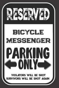Reserved Bicycle Messenger Parking Only. Violators Will Be Shot. Survivors Will Be Shot Again: Blank Lined Notebook | Thank You Gift For Bicycle Messenger