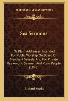 Paperback Sea Sermons: Or Plain Addresses, Intended For Public Worship On Board Of Merchant Vessels, And For Private Use Among Seamen And Pla Book