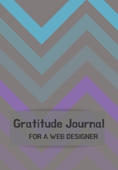 Gratitude journal for a Web Designer: Journal for men.happiness, positivity journal.daily gratitude journal for men, writing prompts and dream journal Beautiful gift for your husband, boyfriend, partn